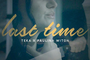 Teka x Paulina Witon- „Last Time” (pierwszy singiel z płyty).