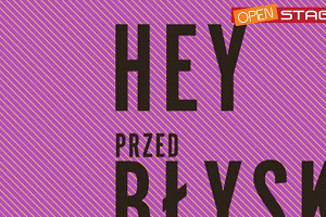 HEY „przedBŁYSK” 13 kwietnia w klubie Stodoła - OPEN STAGE!