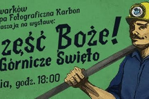 Szczęść Boże! w górnicze święto – wystawa fotograficzna i koncert