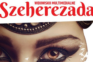 "Szeherezada" - historia opowiedziana muzyką, tańcem i światłem!