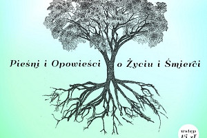 Zapraszamy na "Pieśni i opowieści o życiu i śmierci"