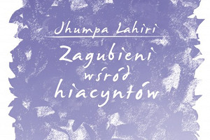 Niepogrzebana strata – „Zagubieni wśród hiacyntów” Jhumpa Lahiri