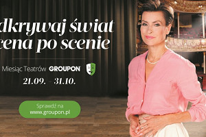 Człowieku, trochę kultury! Rusza III edycja kampanii Groupon – Miesiąc Teatrów