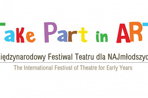 Międzynarodowy Festiwal Teatru dla NAJmłodszych TAKE PART IN ART