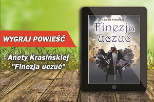 Wygraj powieść Anety Krasińskiej „Finezja uczuć”