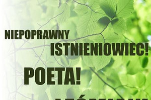 Niepoprawny Istnieniowiec! Poeta! Leśmian!