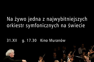 Koncert Sylwestrowy Filharmoników Berlińskich na żywo  31 grudnia, godz. 17.30 Kino Muranów