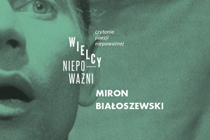 WIELCY NIEPOWAŻNI:  Połamało się - twórczość Mirona Białoszewskiego