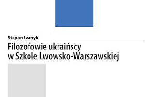 „Filozofowie ukraińscy w Szkole Lwowsko-Warszawskiej” Stepana Ivanyka