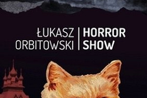 Krakowska konfrontacja. „Horror Show” Łukasza Orbitowskiego