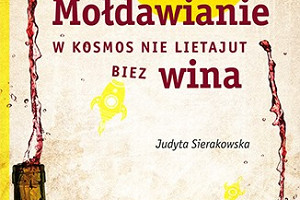 Mołdawia reporterskim okiem Judyty Sierakowskiej