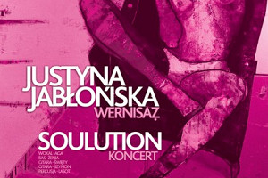 Wernisaż Justyny Jabłońskiej oraz koncert SOULUTION