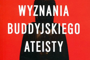 Antytalent i pustka. „Wyznania buddyjskiego ateisty” Stephena Batchelora