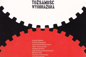 Konfrontacje z tożsamością. „PL: Tożsamość wyobrażona” pod red. Joanny Tokarskiej-Bakir