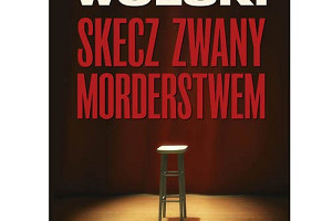 Bez zaskoczenia, jest lubieżnie i rubasznie – „Skecz zwany morderstwem” Marcina Wolskiego