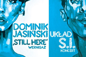 Dominik Jasiński - STILL HERE- wernisaż & UKŁAD S.I. - koncert