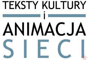 „Teksty kultury i animacja sieci”