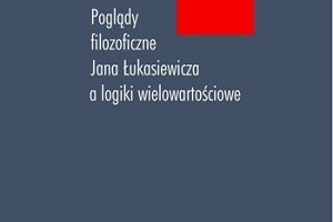 Poglądy filozoficzne Jana Łukasiewicza a logiki wielowartościowe