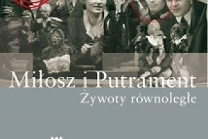 „Miłosz i Putrament. Żywoty równoległe”,