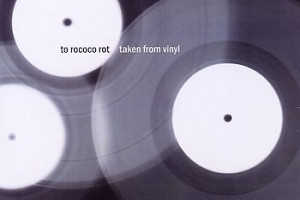 To Rococo Rot - "Taken From Vinyl"