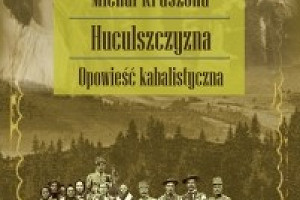 "HUCULSZCZYZNA. Opowieść kabalistyczna" Michał Kruszona Seria "Podróże Retro