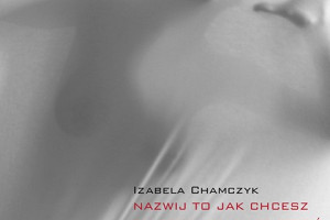 Izabela Chamczyk NAZWIJ TO JAK CHCESZ Zawsze chciałam to zrobić