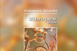 Aleksandra Zbierska "Wibrujące ucho"