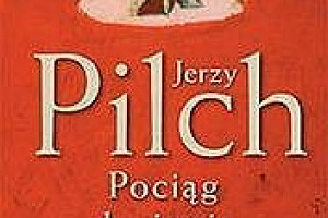 „Pociąg do życia wiecznego” - recenzja zbioru felietonów Jerzego Pilcha