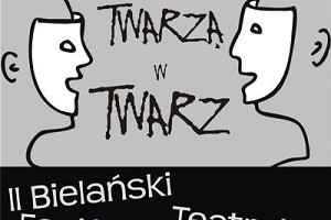 II Bielański Festiwal Teatralny &#8222;Twarzą w twarz"