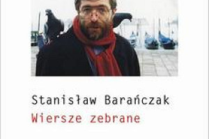 Poezja z ciągle 'tego świata' - Stanisława Barańczaka 'Wiersze zebrane